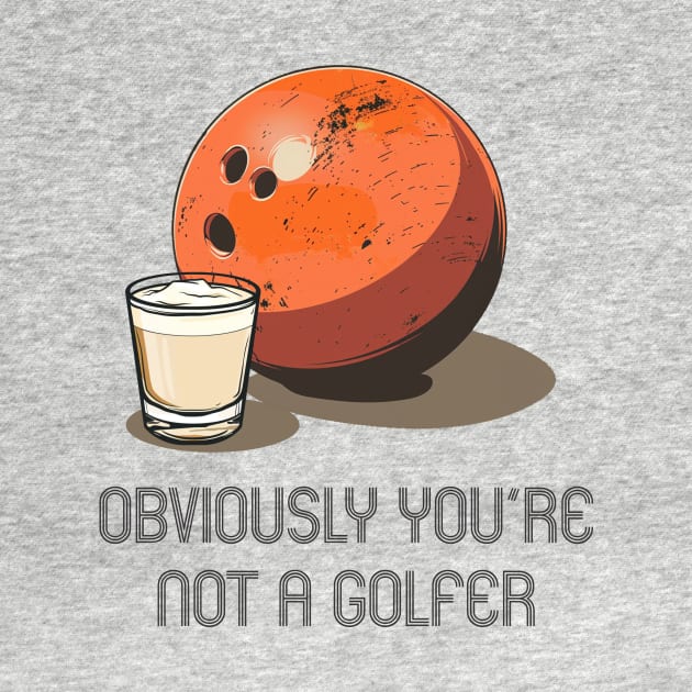 Lebowski- Obviously you're not a Golfer by Wayward Purpose